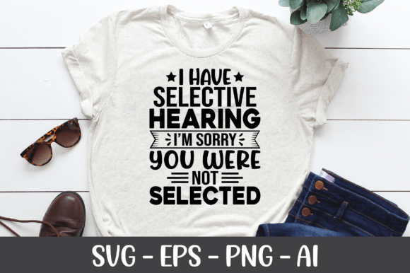 I Have Selective Hearing I m Sorry SVG Graphics for Crafts