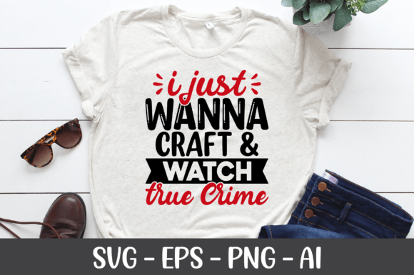 I Just Wanna Craft Watch True Crime Graphics for Crafts