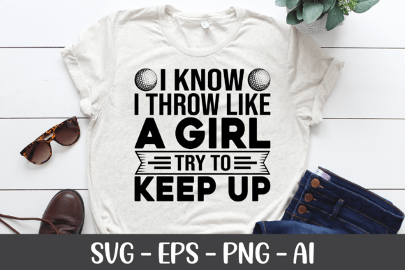I Know I Throw Like a Girl Try to Keep Graphics for Crafts