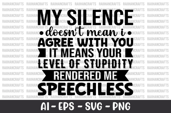 My Silence Doesn t Mean I Agree with You Graphics for Crafts
