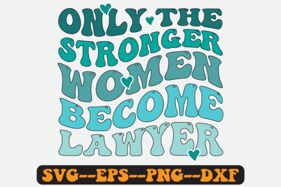 Only the Stronger Women Become Lawyer Graphics for Crafts