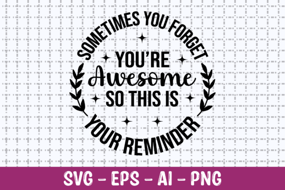 Sometimes You Forget You re Awesome SVG Graphics for Crafts