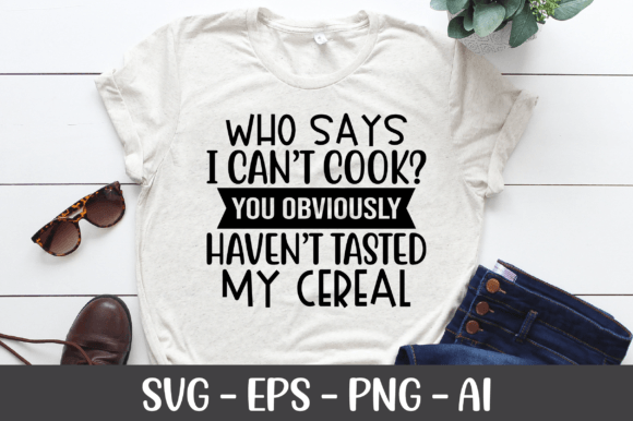 Who Says I Can t Cook You Obviously SVG Review