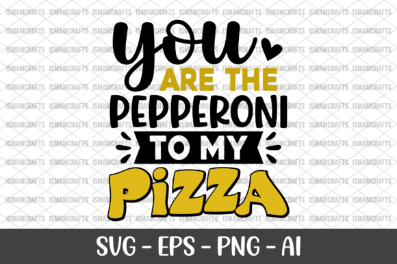 You Are the Pepperoni to My Pizza SVG Graphics for Crafts